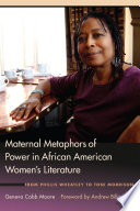 Maternal metaphors of power in African American women's literature : from Phillis Wheatley to Toni Morrison /