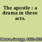 The apostle : a drama in three acts.