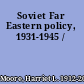Soviet Far Eastern policy, 1931-1945 /