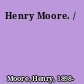 Henry Moore. /