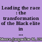 Leading the race : the transformation of the Black elite in the nation's capital, 1880-1920 /