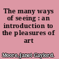 The many ways of seeing : an introduction to the pleasures of art /