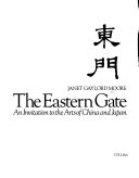 The Eastern Gate : an invitation to the arts of China and Japan /