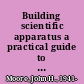 Building scientific apparatus a practical guide to design and construction /