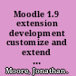 Moodle 1.9 extension development customize and extend Moodle by using its robust plugin systems /