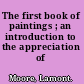 The first book of paintings ; an introduction to the appreciation of pictures.