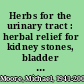 Herbs for the urinary tract : herbal relief for kidney stones, bladder infections, and other problems of the urinary tract /