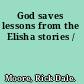 God saves lessons from the Elisha stories /