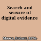 Search and seizure of digital evidence