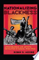 Nationalizing blackness : afrocubanismo and artistic revolution in Havana, 1920-1940 /