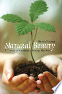 Natural beauty : a theory of aesthetics beyond the arts /