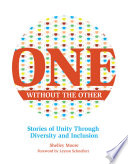 One without the other : stories of unity through diversity and inclusion /