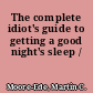 The complete idiot's guide to getting a good night's sleep /