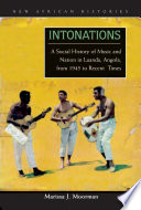 Intonations a social history of music and nation in Luanda, Angola, from 1945 to recent times /