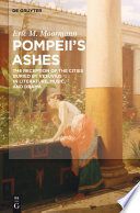 Pompeii's ashes : the reception of the cities buried by Vesuvius in literature, music, and drama /