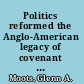 Politics reformed the Anglo-American legacy of covenant theology /