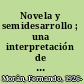 Novela y semidesarrollo ; una interpretación de la novela hispanoamericana y española /