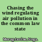 Chasing the wind regulating air pollution in the common law state /