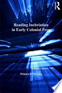 Reading inebriation in early colonial Peru /