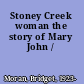 Stoney Creek woman the story of Mary John /