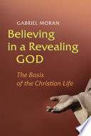 Believing in a revealing God : the basis of the Christian life /