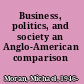 Business, politics, and society an Anglo-American comparison /