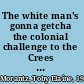 The white man's gonna getcha the colonial challenge to the Crees in Quebec /