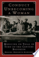 Conduct unbecoming a woman : medicine on trial in turn-of-the-century Brooklyn /