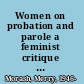 Women on probation and parole a feminist critique of community programs & services /