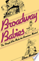 Broadway babies : the people who made the American musical /