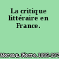 La critique littéraire en France.