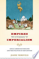 Empires without imperialism : Anglo-American decline and the politics of deflection /