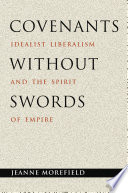 Covenants without swords idealist liberalism and the spirit of empire /