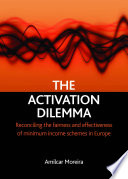 The activation dilemma reconciling the fairness and effectiveness of minimum income schemes in Europe /