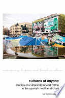 Cultures of anyone : studies on cultural democratization in the Spanish neoliberal crisis /