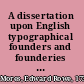 A dissertation upon English typographical founders and founderies (1778) : with a catalogue and specimen of the typefoundry of John James (1782) /