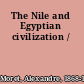 The Nile and Egyptian civilization /