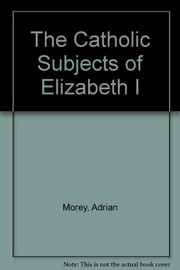 The Catholic subjects of Elizabeth I /