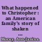 What happened to Christopher : an American family's story of shaken baby syndrome /