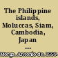 The Philippine islands, Moluccas, Siam, Cambodia, Japan and China at the close of the sixteenth century