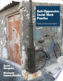 Anti-oppressive social work practice : putting theory into action /