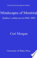 Mindscapes of Montréal Québec's urban novel, 1960-2005 /