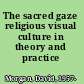 The sacred gaze religious visual culture in theory and practice /