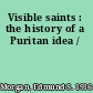 Visible saints : the history of a Puritan idea /