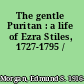 The gentle Puritan : a life of Ezra Stiles, 1727-1795 /