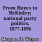 From Hayes to McKinley; national party politics, 1877-1896 /