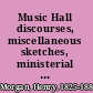 Music Hall discourses, miscellaneous sketches, ministerial notes, and prison incidents :