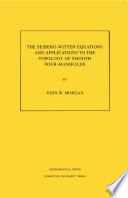 The Seiberg-Witten equations and applications to the topology of smooth four-manifolds /