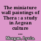 The miniature wall paintings of Thera : a study in Aegean culture and iconography /