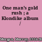 One man's gold rush ; a Klondike album /